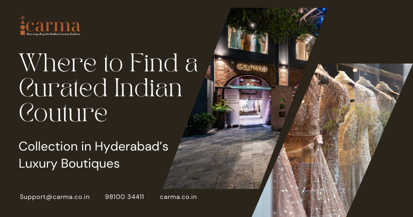 Where to Find a Curated Indian Couture Collection in Hyderabad’s Luxury Boutiques