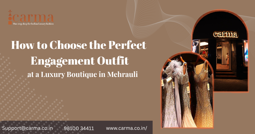 engagement outfit at a luxury boutique in Mehrauli